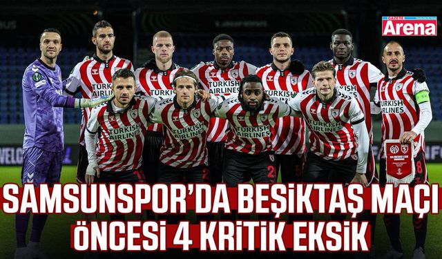Samsunspor’da Beşiktaş maçı öncesi 4 kritik eksik