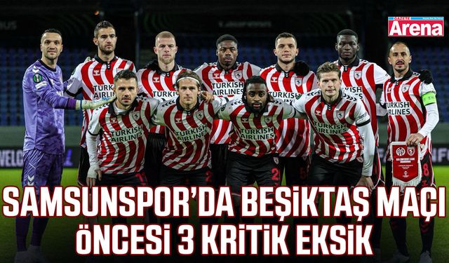 Samsunspor’da Beşiktaş maçı öncesi 3 kritik eksik