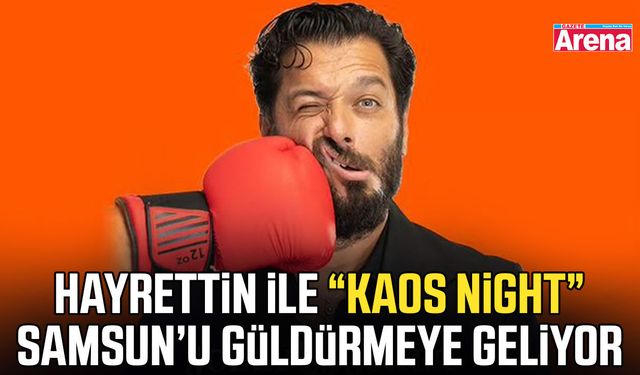Hayrettin ile “Kaos Night” Samsun’u güldürmeye geliyor