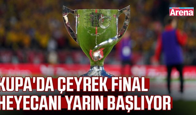 Kupa'da çeyrek final heyecanı yarın başlıyor
