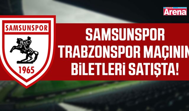Samsunspor–Trabzonspor maçının biletleri satışta!