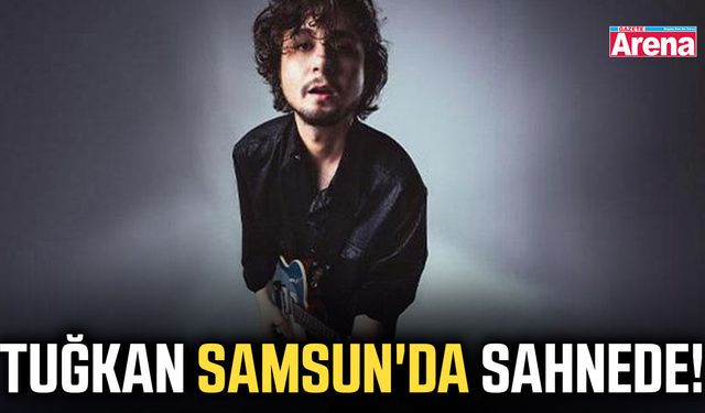 Tuğkan Samsun'da sahnede!