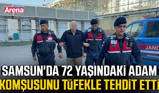 Samsun'da 72 yaşındaki adam komşusunu tüfekle tehdit etti