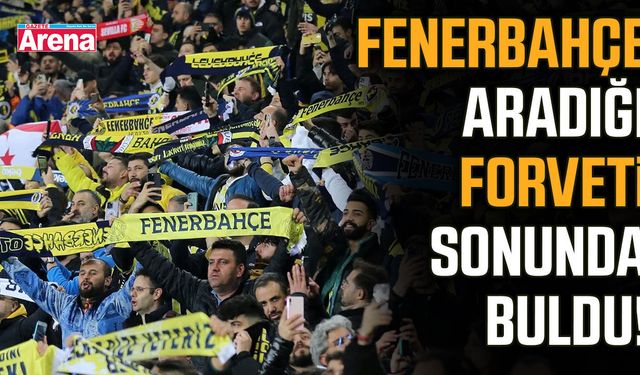 Fenerbahçe aradığı forveti sonunda buldu!
