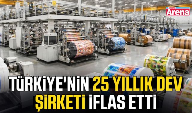 Türkiye'nin 25 yıllık dev şirketi iflas etti