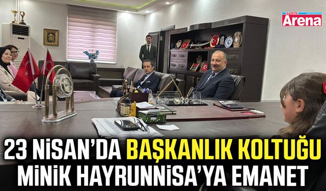 23 Nisan’da başkanlık koltuğu minik Hayrunnisa’ya emanet