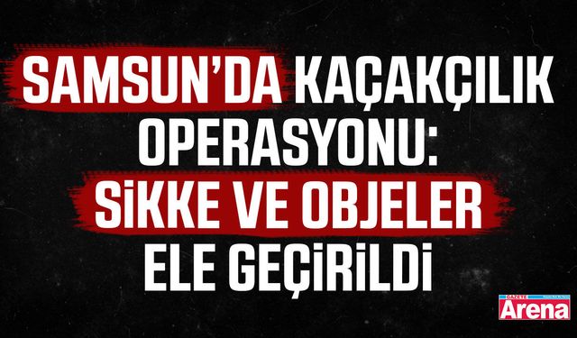 Samsun'da tarihi eser kaçakçılarına darbe!