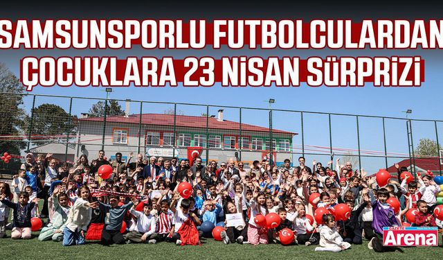 Samsunsporlu futbolculardan çocuklara 23 Nisan sürprizi