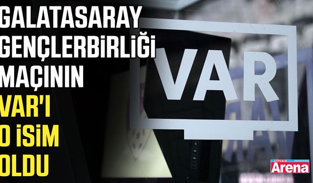 Galatasaray - Gençlerbirliği maçının VAR'ı o isim oldu