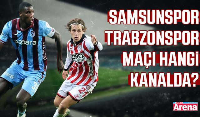 Samsunspor - Trabzonspor maçı hangi kanalda?