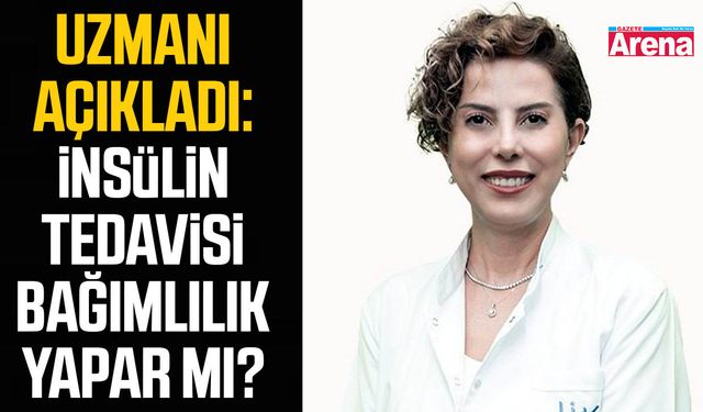 Uzmanı açıkladı: İnsülin tedavisi bağımlılık yapar mı?
