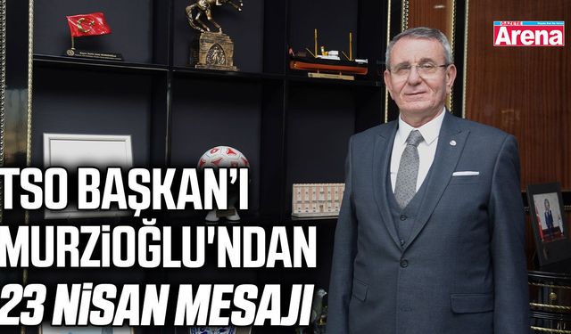 Başkan Murzioğlu'ndan 23 Nisan mesajı