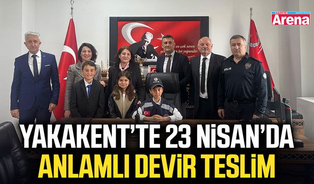 Yakakent’te 23 Nisan’da anlamlı devir teslim