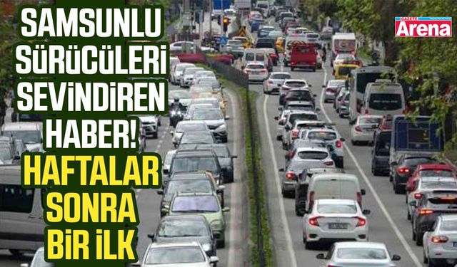 Samsunlu sürücüleri sevindiren haber! Haftalar sonra bir ilk