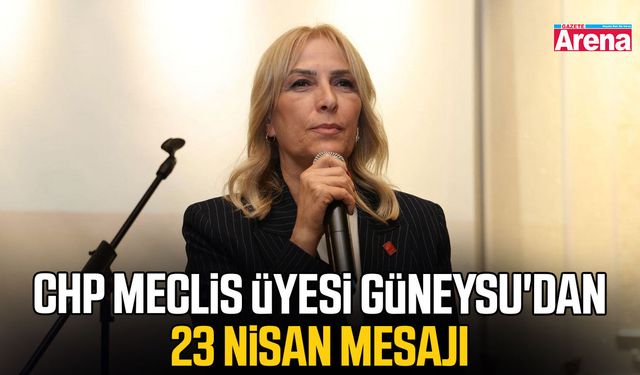 CHP Meclis üyesi Güneysu'dan 23 Nisan mesajı