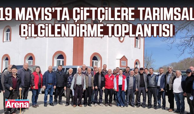 19 Mayıs’ta çiftçilere tarımsal bilgilendirme toplantısı