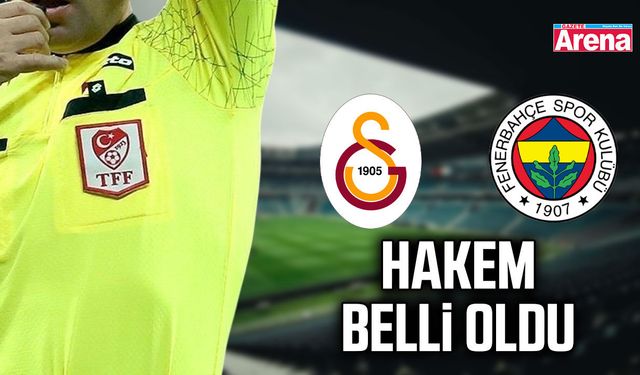 Galatasaray - Fenerbahçe derbisinin hakemi o isim oldu