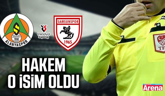 Alanyaspor - Samsunspor maçının hakemi belli oldu