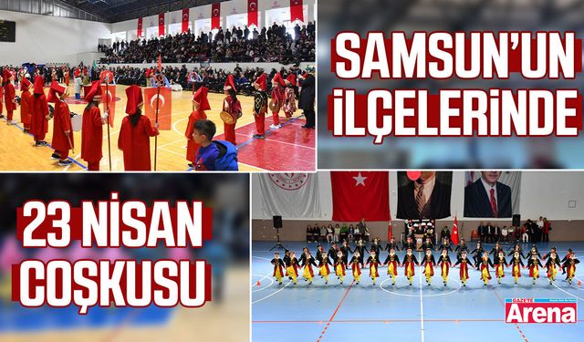 Samsun'un ilçelerinde 23 Nisan coşkuyla kutlandı