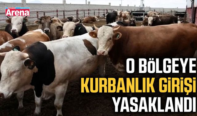O bölgeye kurbanlık girişi yasaklandı