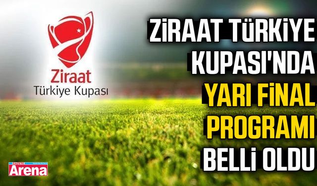 Ziraat Türkiye Kupası'nda yarı final programı belli oldu