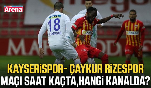 Kayserispor- Çaykur Rizespor maçı saat kaçta, hangi kanalda?