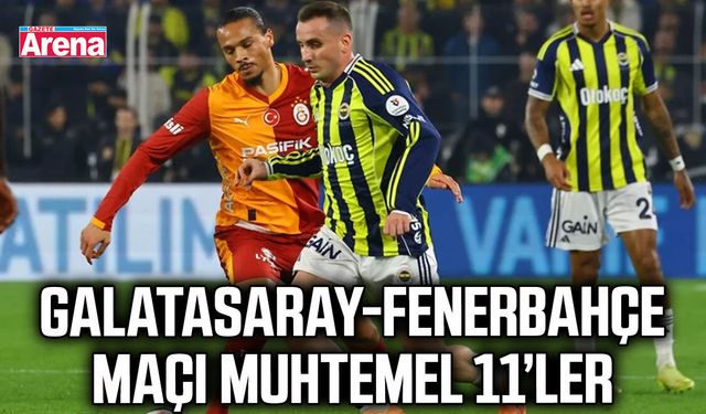 Galatasaray-Fenerbahçe maçı muhtemel 11’ler