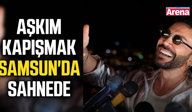 Aşkım Kapışmak Samsun'da sahnede