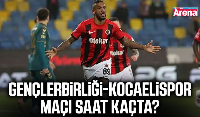Gençlerbirliği-Kocaelispor maçı saat kaçta?