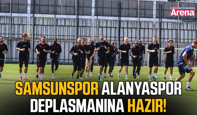 Samsunspor Alanyaspor deplasmanına hazır!