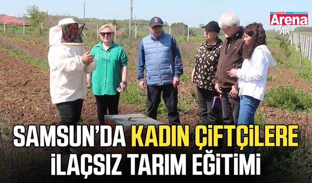 Samsun’da kadın çiftçilere ilaçsız tarım eğitimi