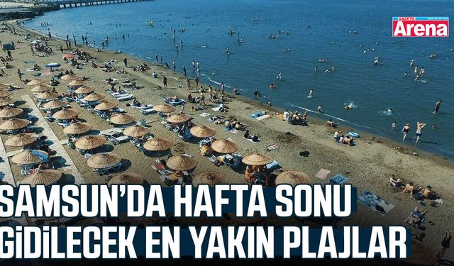 Samsun’da hafta sonu gidilecek en yakın plajlar