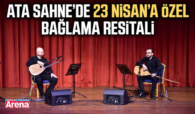 Ata Sahne’de 23 Nisan’a özel bağlama resitali