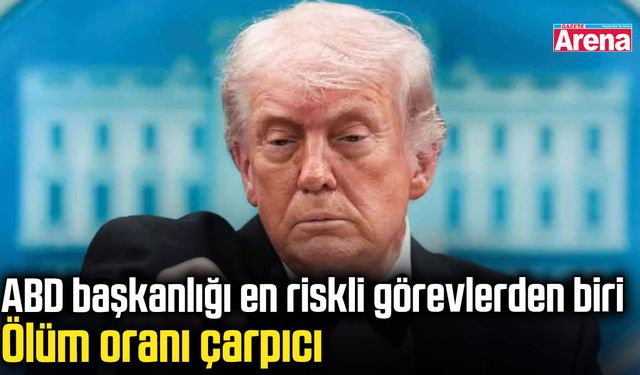 ABD başkanlığı ölüm riskiyle zirvede