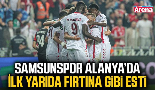 Samsunspor Alanya'da ilk yarıda fırtına gibi: 2-0