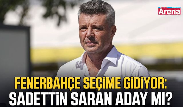 Fenerbahçe seçime gidiyor: Sadettin Saran aday mı?