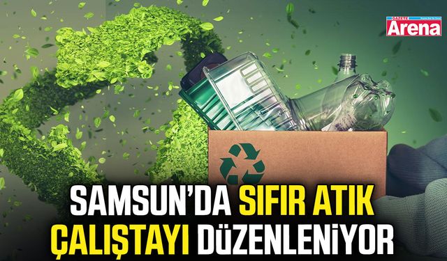 Samsun’da Sıfır Atık Çalıştayı düzenleniyor