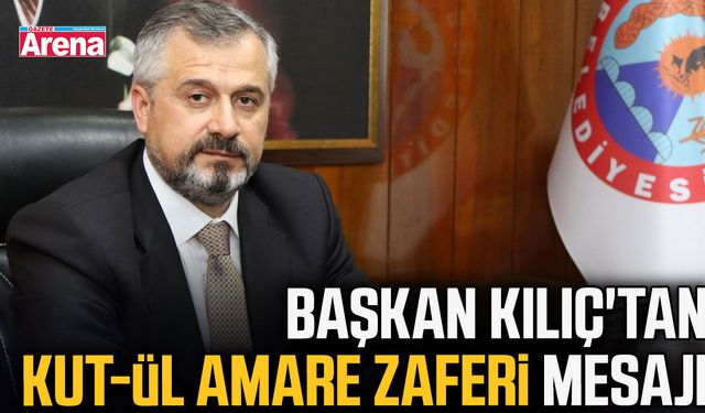 Başkan Kılıç'tan Kut-ül Amare zaferi mesajı