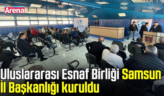 Uluslararası Esnaf Birliği Samsun İl Başkanlığı kuruldu