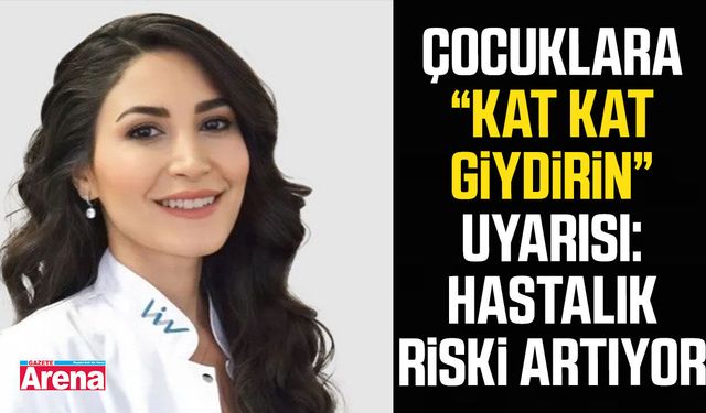 Çocuklara kat kat giydirin uyarısı: Hastalık riski artıyor