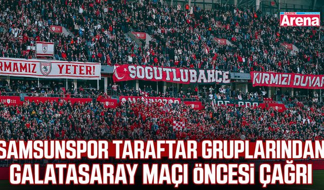 Samsunspor taraftar gruplarından Galatasaray maçı öncesi çağrı