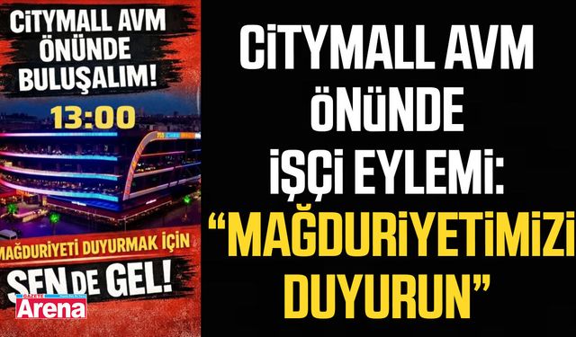 Citymall AVM önünde işçi eylemi!