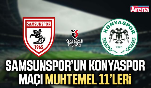 Samsunspor’un Konyaspor maçı muhtemel 11’leri