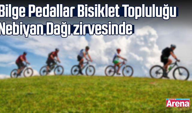 Bilge Pedallar Bisiklet Topluluğu Nebiyan Dağı zirvesinde