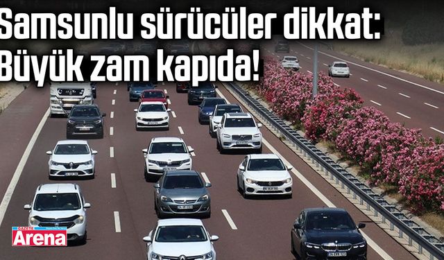 Samsunlu sürücüler dikkat: Büyük zam kapıda!