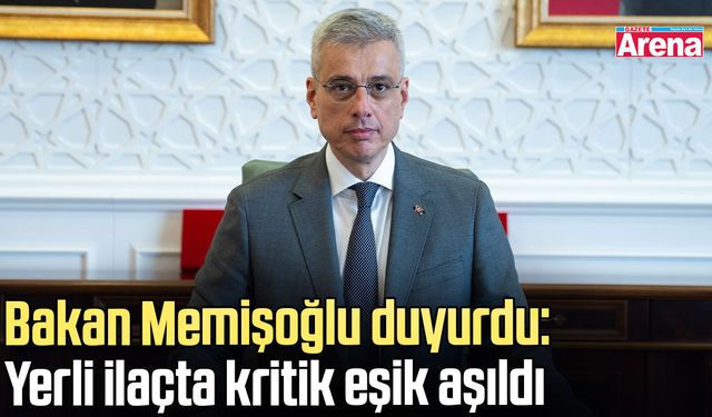 Bakan Memişoğlu duyurdu: Yerli ilaçta kritik eşik aşıldı