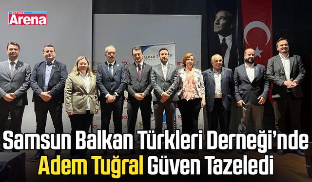 Samsun'da Adem Tuğral güven tazeledi