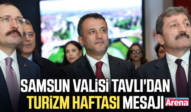 Samsun Valisi Tavlı'dan Turizm Haftası mesajı