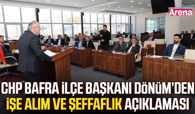 CHP Bafra İlçe Başkanı Dönüm’den işe alım ve şeffaflık açıklaması