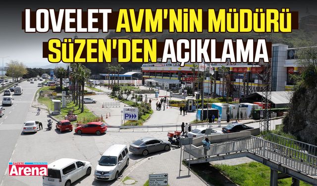 Lovelet AVM'nin müdürü Süzen'den açıklama